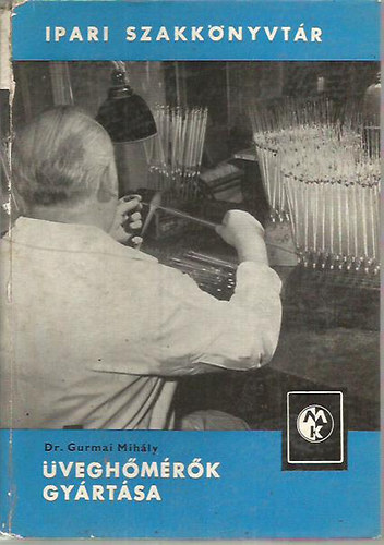 Dr. Gurmai Mihály - Üveghőmérők gyártása - Ipari Szakkönyvtár
