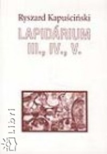 Ryszard Kapuscinski - Lapid�rium III., IV., V.