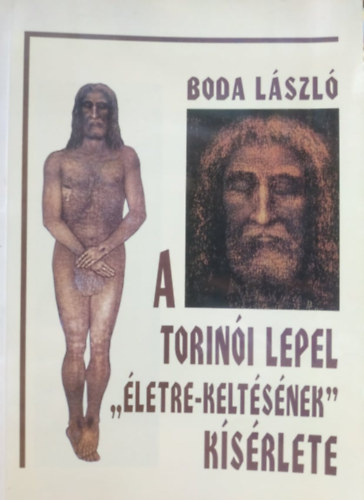 Boda László - A torinói lepel "életre-keltésének" kísérlete (Dedikált)