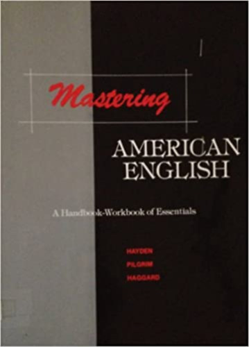 Rebecca E. Hayden, Dorothy W. Pilgrim, Aurora Quiros Haggard - Mastering American English - A Handbook-Workbook of Essentials