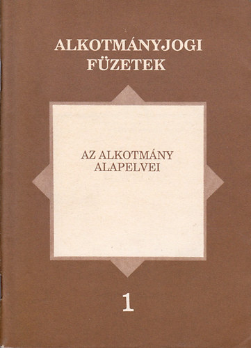 Dr. Kilnyi Gza (szerk.) - Az alkotmny alapelvei ( Alkotmnyjogi fzetek 1. )