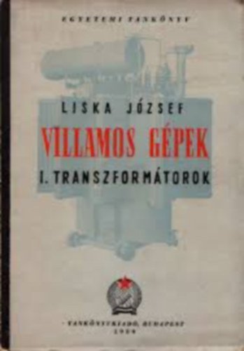 Liska Jzsef Dr. - Villamos gpek I.- Transzformtorok