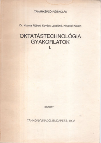 Kozma Rbert, Dr.; Kovcs Lszln, Kvesdi Katali - Oktatstechnolgia gyakorlatok I.