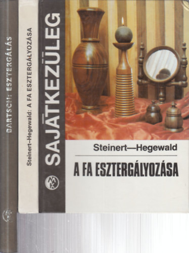 R. Steinert-H. Hegewald, Walter Bartsch - 2 db. esztergálás (A fa esztergályozása (Sajátkezűleg) + Esztergálás)