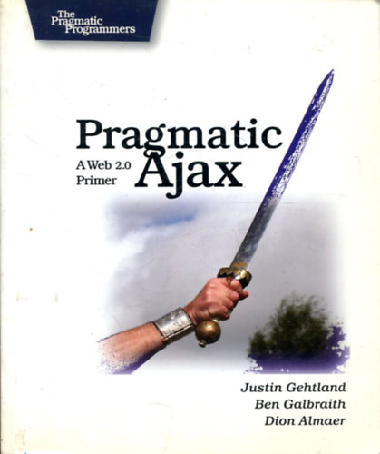 Justin Gehtland, Ben Galbraith, Dion Almaer - Pragmatic Ajax: A Web 2.0 Primer