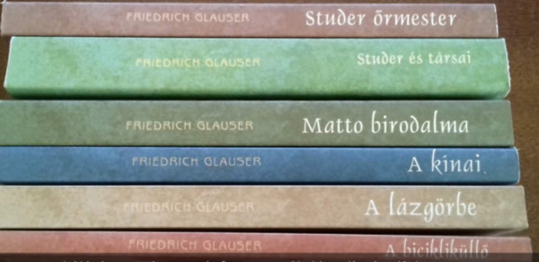 Friedrich Glauser - Studer 1-6. (Studer rmester, Matto birodalma, A lzgrbe, A knai, A biciklikll, Studer s trsai)