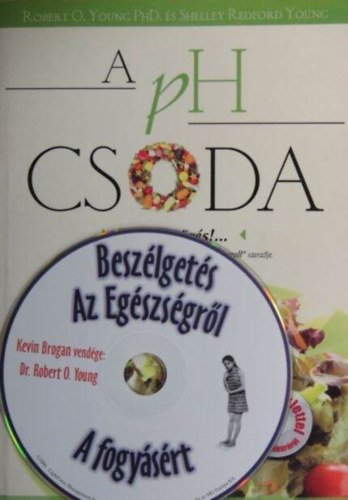 Robert O. Young PhD, Shelley Redford Young - A PH Csoda - tkezzen kiegyenslyozottan s nyerje vissza egszsgt! (CD-mellklettel)