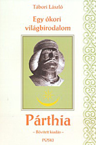 Tábori László - Egy alig ismert ókori világbirodalom - Párthia
