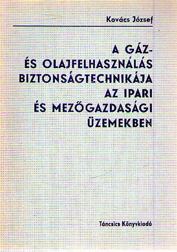 Kov�cs J�zsef - A g�z- �s olajfelhaszn�l�s biztons�gtechnik�ja az ipari mez�gazdas�gi �zemekben