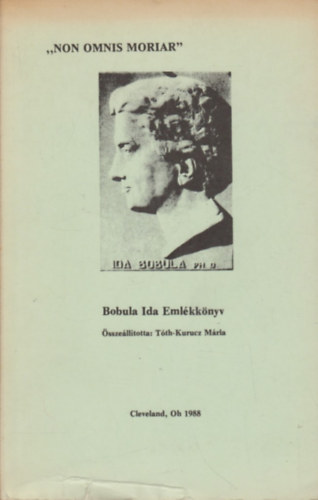 Tth-Kurucz Mria - "Non omnis moriar" - Bobula Ida emlkknyv