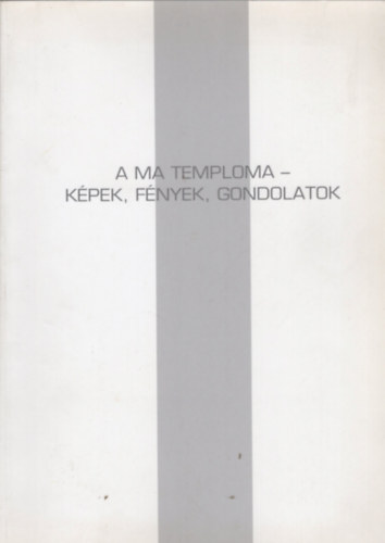 A ma temploma - Kpek, fnyek, gondolatok