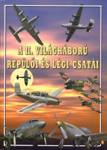 Black & White Kiadó - A II. világháború repülői és légi csatái