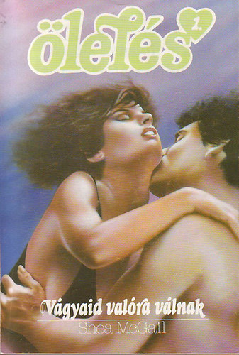 Shea McGail - Vágyaid valóra válnak (Ölelés sorozat 1.) 1991. I. évf. 1. szám