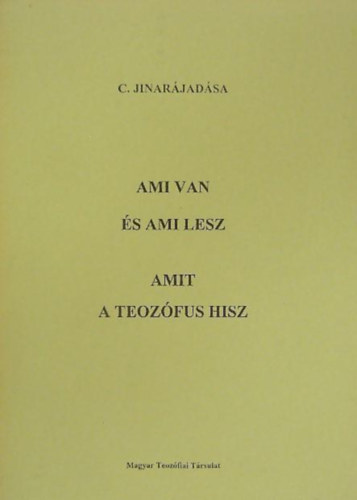Jinarjadsa, C. - Ami van s ami lesz + Amit a teozfus hisz