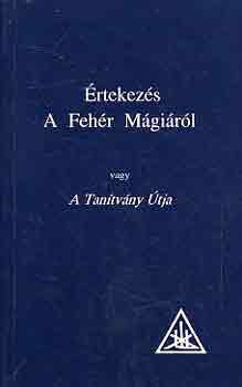 Alica A. Bailey - Értekezés a fehér mágiáról