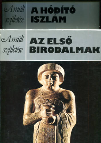 2 db A múlt születése kötet: Az első birodalmak - A hódító iszlám