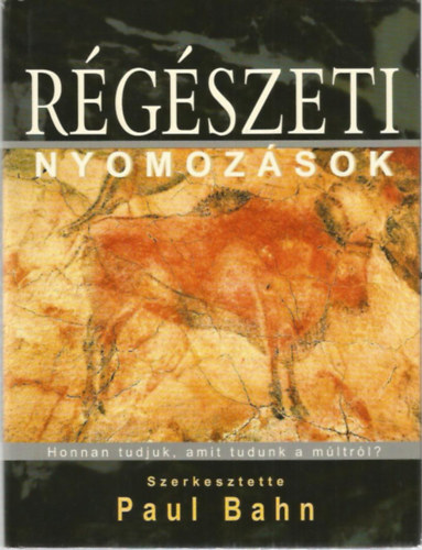 Paul Bahn (szerk.) - Régészeti nyomozások
