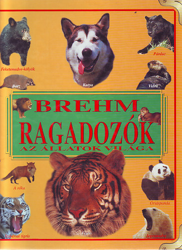 Brehm Alfrd - Ragadozk - az llatok vilga