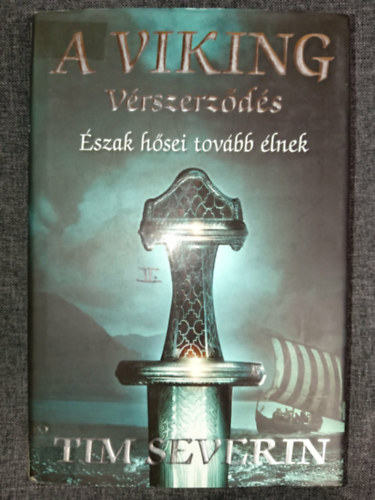 Tim Severin - A viking - Vérszerződés - Észak hősei tovább élnek (Térkép mellékletes kiadás!)