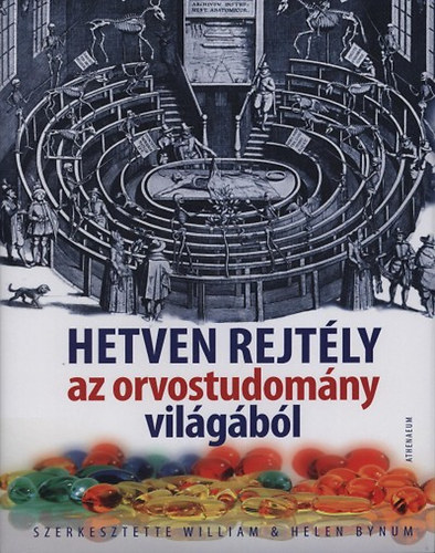 William Bynum; Helen (szerk.) Bynum - Hetven rejtly az orvostudomny vilgbl