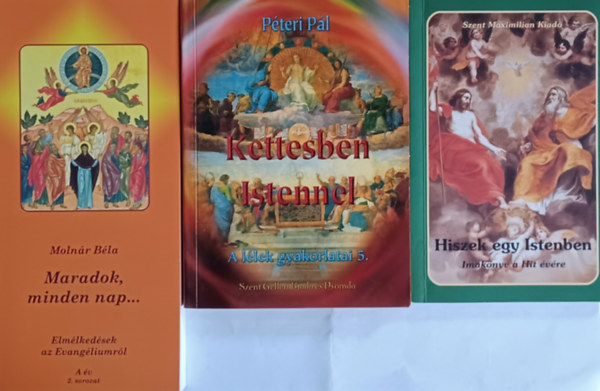 Pteri Pl, Molnr Bla - Hiszek egy Istenben + Kettesben Istennel + Maradok, minden nap... (3 m)