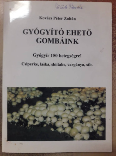 Kovács Péter Zoltán - Gyógyító ehető gombáink
