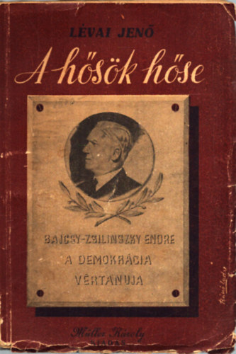 L�vai Jen� - A h�s�k h�se...! - Bajcsy-Zsilinszky Endre, a demokr�cia v�rtan�ja