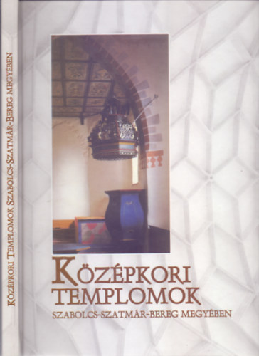 Szatmáriné Mihucz Ildikó - Középkori templomok Szabolcs-Szatmár-Bereg megyében (Magyar-angol-német - negyedik kiadás)