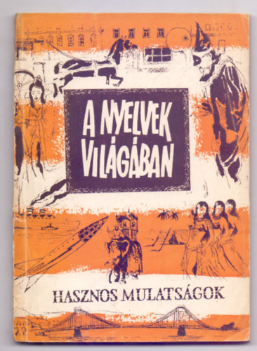 Szerkeszt Blley Pl - Grafikus Andor Lornd - A nyelvek vilgban (Hasznos mulatsgok 7.)