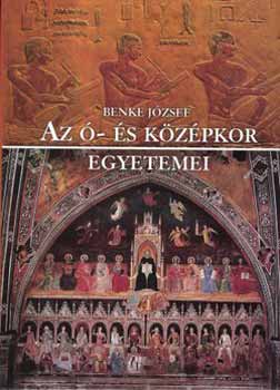 Benke Jzsef - Az - s kzpkor egyetemei