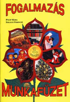 F�l�p M�ria; Szil�gyi Ferencn� - Fogalmaz�s munkaf�zet 3. o.