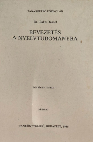 Dr. Bakos Jzsef - Bevezets a nyelvtudomnyba