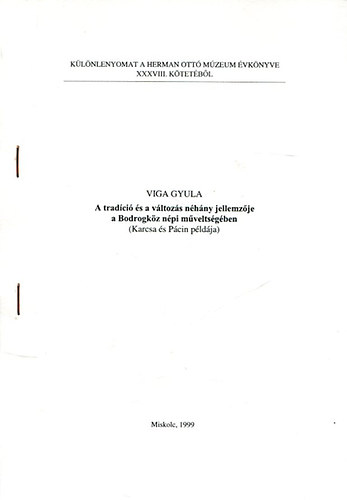 Viga Gyula - A tradci s a vltozs nhny jellemzje a Bodrogkz npi mveltsgben (Karcsa s Pcin pldja) - Klnlenyomat