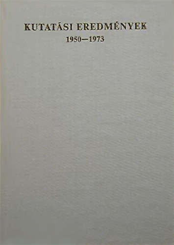 Gal Gyrgy (szerk.) - Kutatsi eredmnyek 1950-1973 - Jubileumi ktet Bognr Rezs hatvanadik szletsnapjra