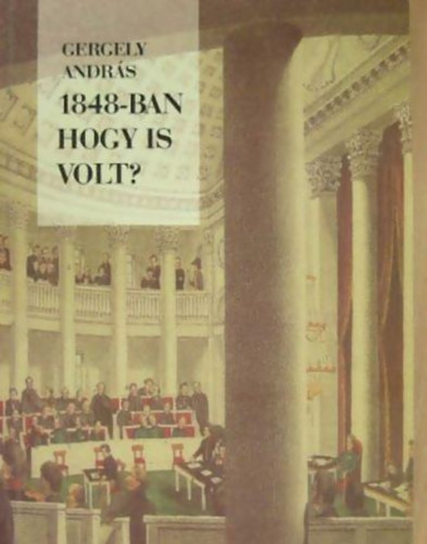Gergely Andr�s - 1848-ban hogy is volt?