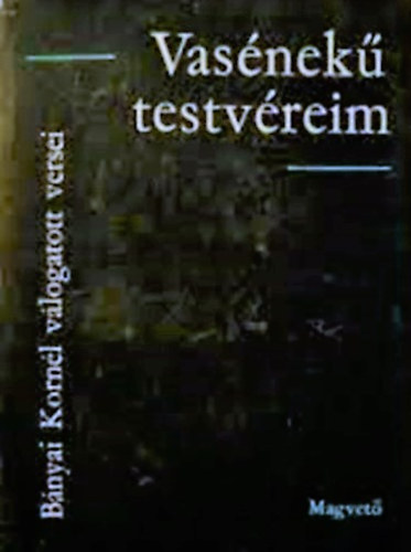 B�nyai Korn�l - Vas�nek� testv�reim (V�logatott versek 1916-1934)