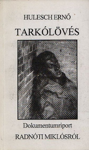 Hulesch Ern� - Tark�l�v�s. Dokumentumriport Radn�ti Mikl�sr�l