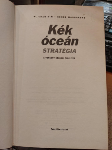 W. Chan Kim, Ren�e Mauborgne - K�k �ce�n strat�gia - A verseny n�lk�li piaci t�r