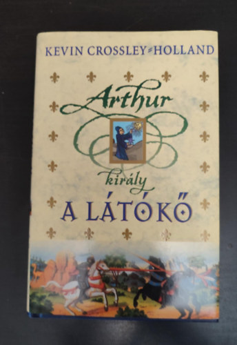 Kevin Crossley-Holland, Sarkadi Pter (szerk.), Kllai Tibor (ford.) - A ltk - Arthur kirly 1. (The Seeing Stone) - Kllai Tibor fordtsa
