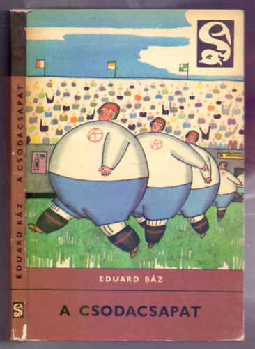 Eduard Báz - A csodacsapat (Csupaláb Csaba csodatizenegye)