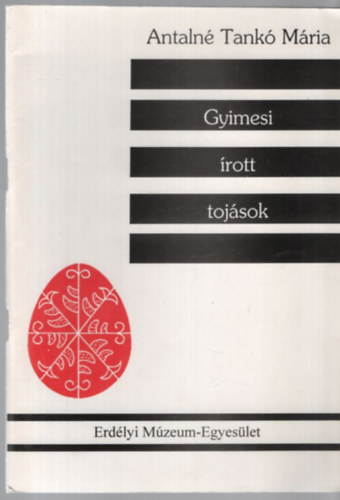 Antalné Tankó Mária - Gyimesi írott tojások
