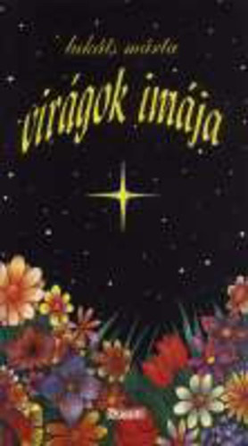 Lukáts Márta - Virágok imája - Ez a verseskönyv a virágok imáiról Istenre kívánja irányítani figyelmünket