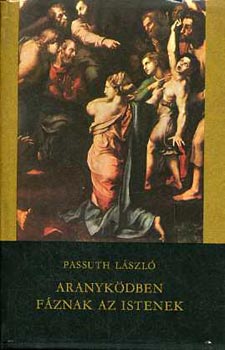 Passuth Lszl - Aranykdben fznak az istenek