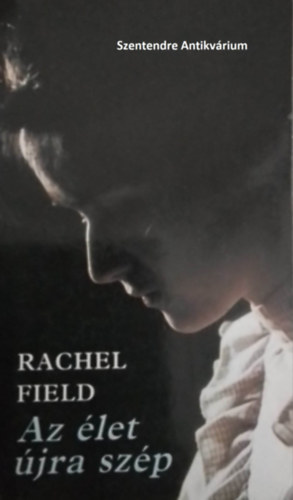 Rachel Field, Szkely Tibor (ford.) - Az let jra szp - Szkely Tibor fordtsban (sajt kppel! szent. antikv.)