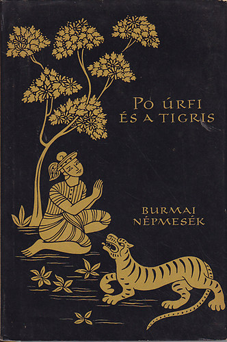 Európa Könyvkiadó - Pó úrfi és a tigris (burmai népmesék)