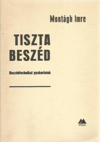 Montágh Imre - Tiszta beszéd - Beszédtechnikai gyakorlatok