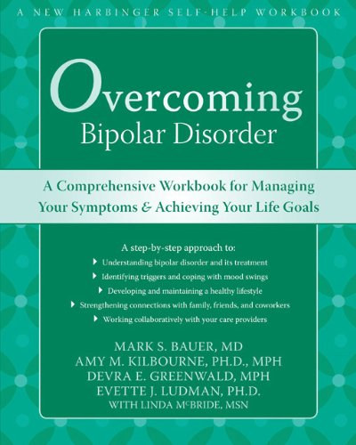 Mark S. Bauer, Amy M. Kilbourne - Overcoming Bipolar Disorder: A Comprehensive Workbook for Managing Your Symptoms and Achieving Your Life Goals