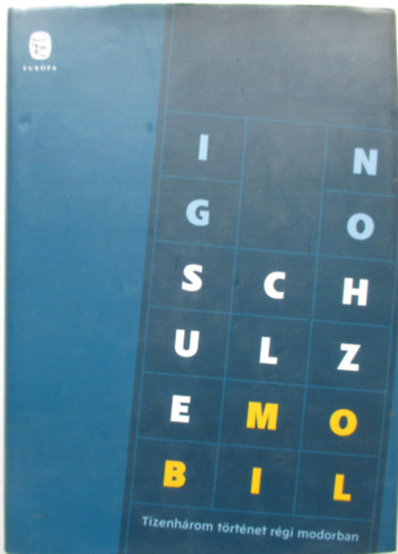 Ingo Schulze - Mobil - Tizenh�rom t�rt�net r�gi modorban