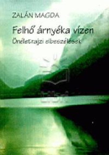 Zaln Magda - Felh rnyka vzen - nletrajzi elbeszls