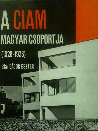 G�bor Eszter - A Ciam magyar csoportja 1928-1938